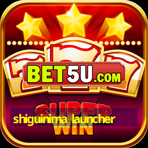 shiguinima launcher